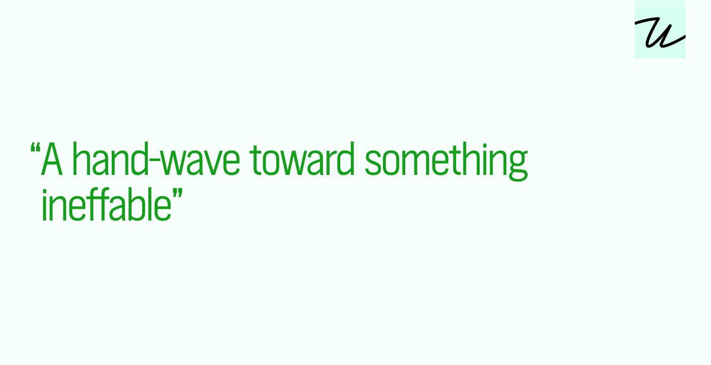 “A hand-wave toward something ineffable”