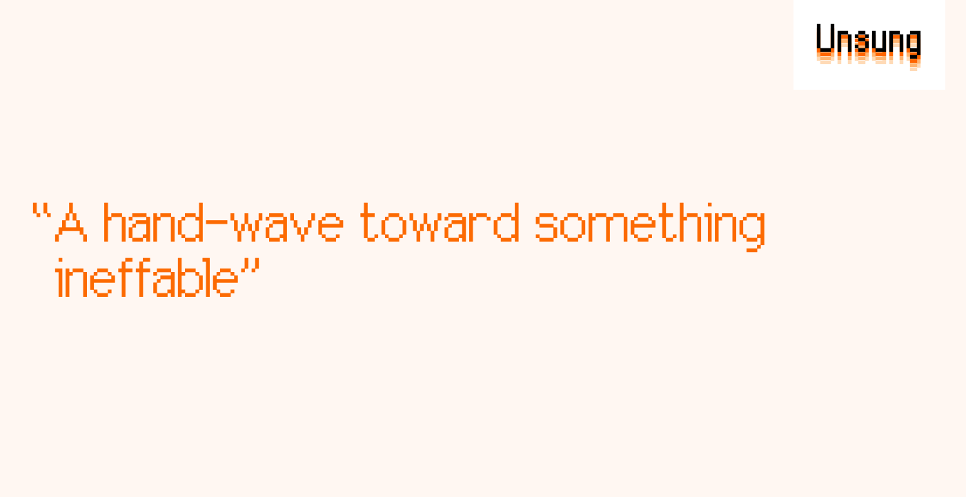 “A hand-wave toward something ineffable”