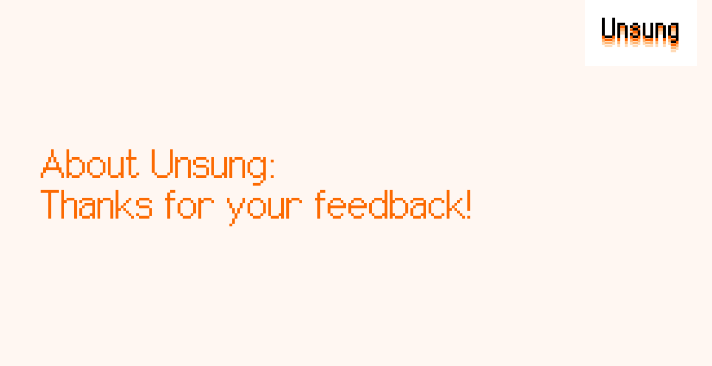 About Unsung: Thanks for your feedback!