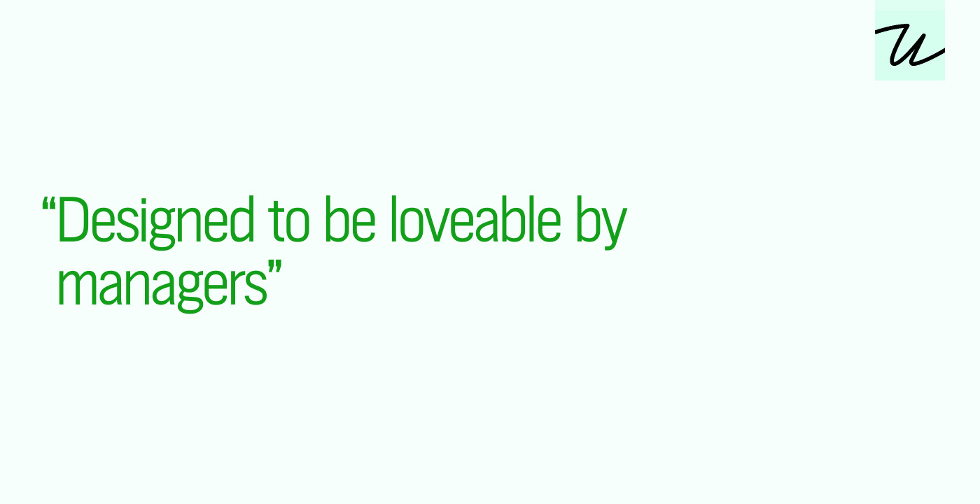 “Designed to be loveable by managers”