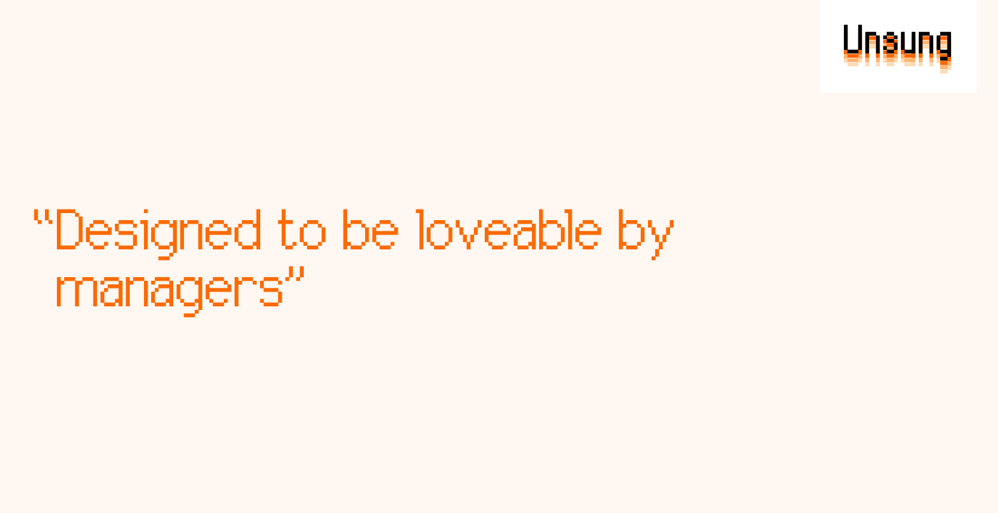 “Designed to be loveable by managers”