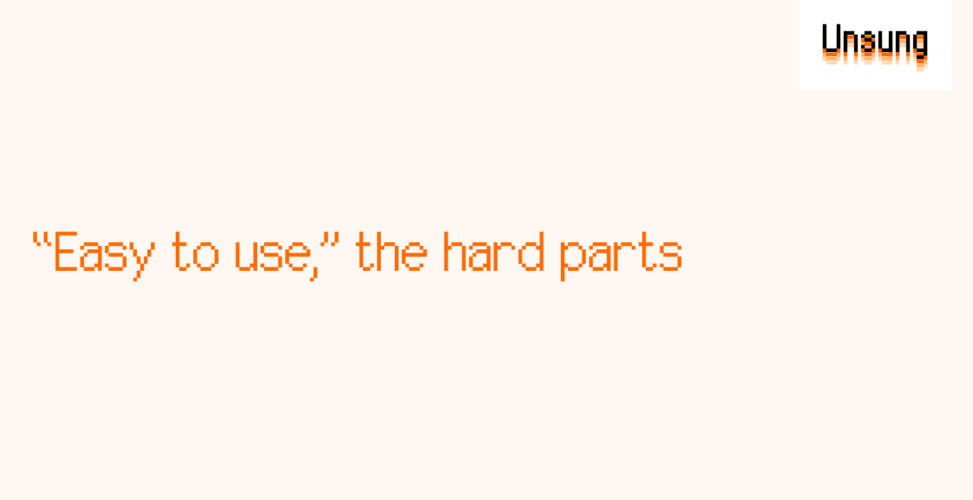 “Easy to use,” the hard parts