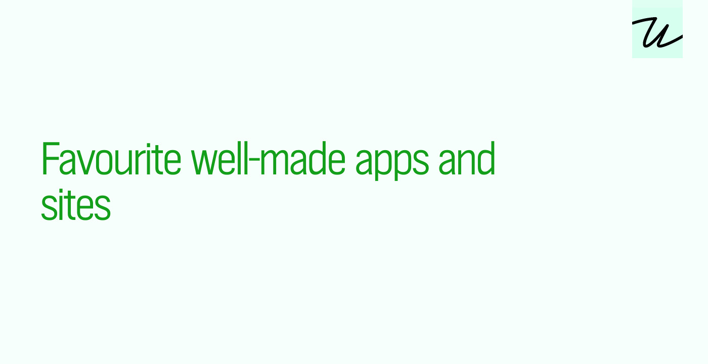 Favourite well-made apps and sites