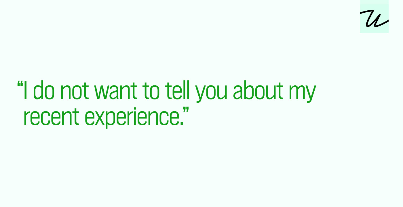 “I do not want to tell you about my recent experience.”
