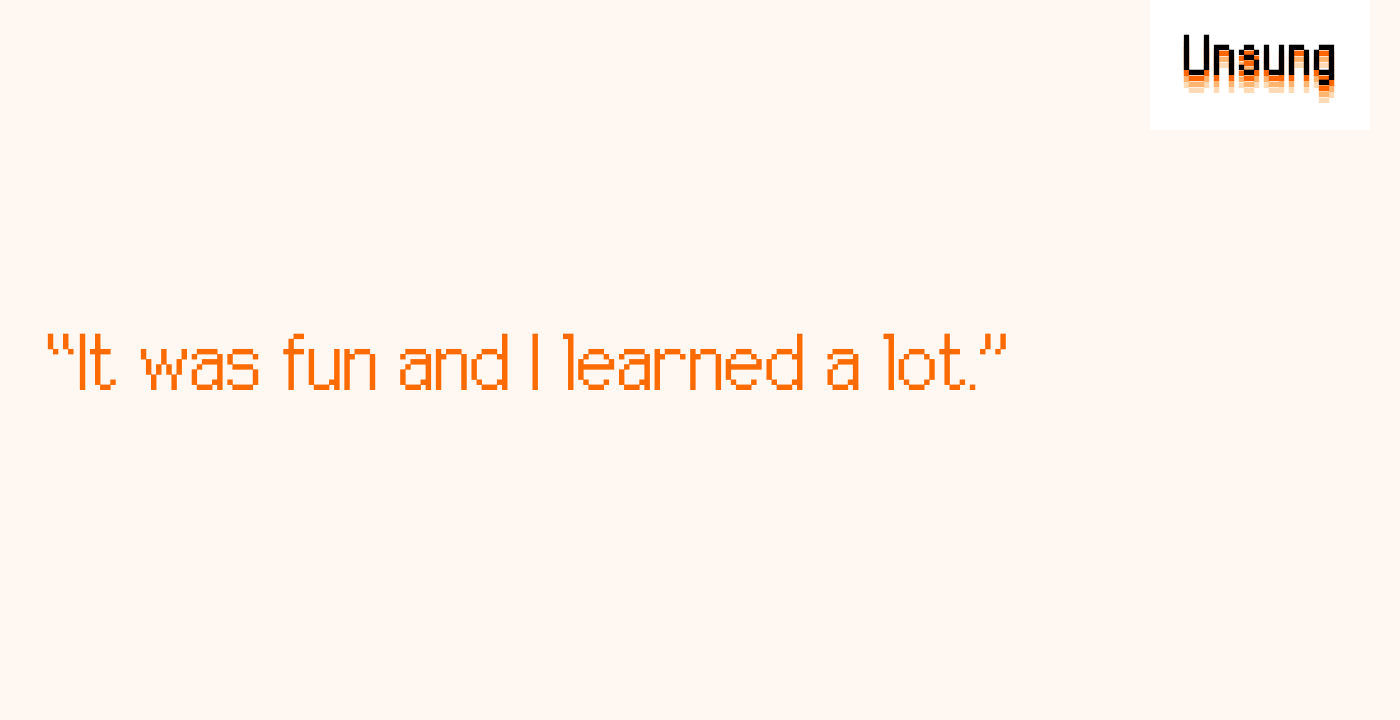 “It was fun and I learned a lot.”