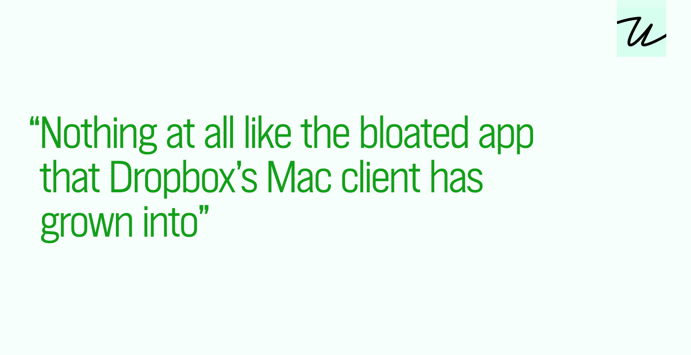 “Nothing at all like the bloated app that Dropbox’s Mac client has grown into”