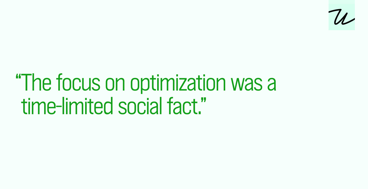 “The focus on optimization was a time-limited social fact.”