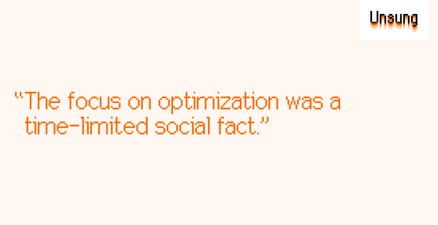 “The focus on optimization was a time-limited social fact.”