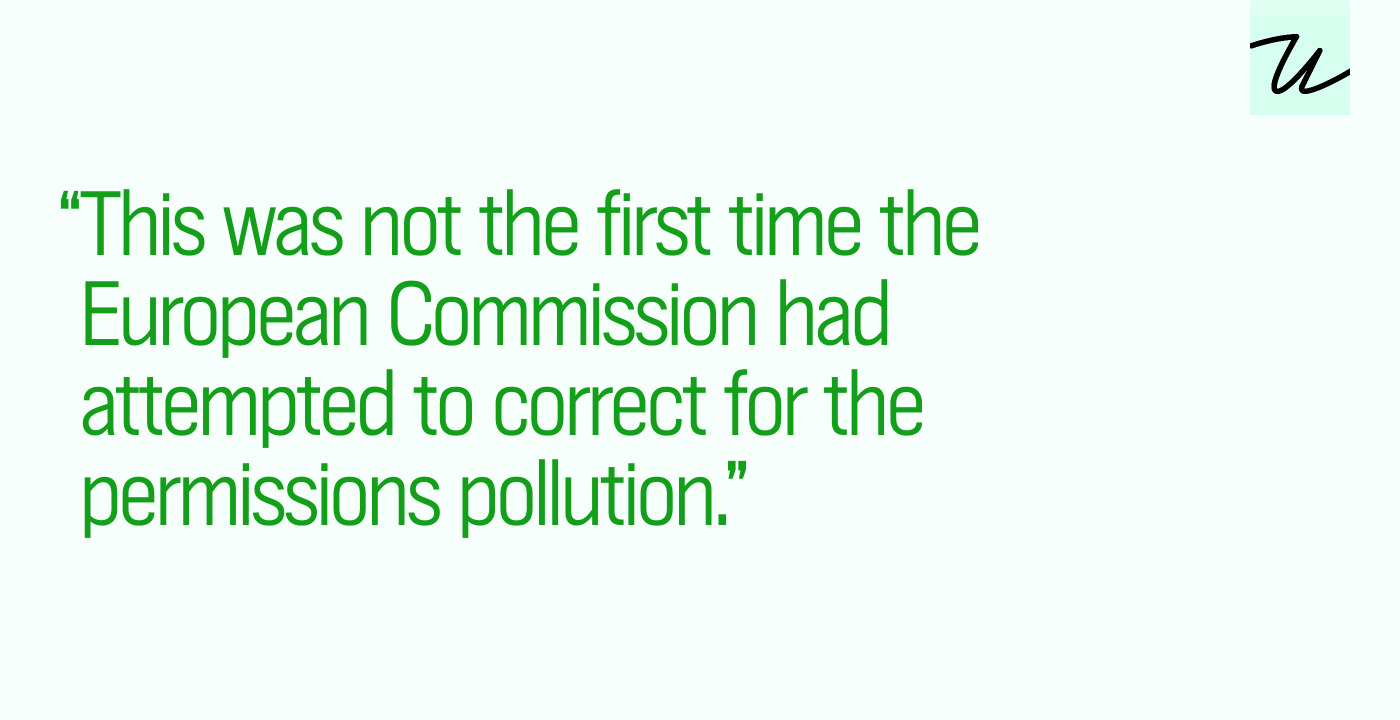 “This was not the first time the European Commission had attempted to correct for the permissions pollution.”