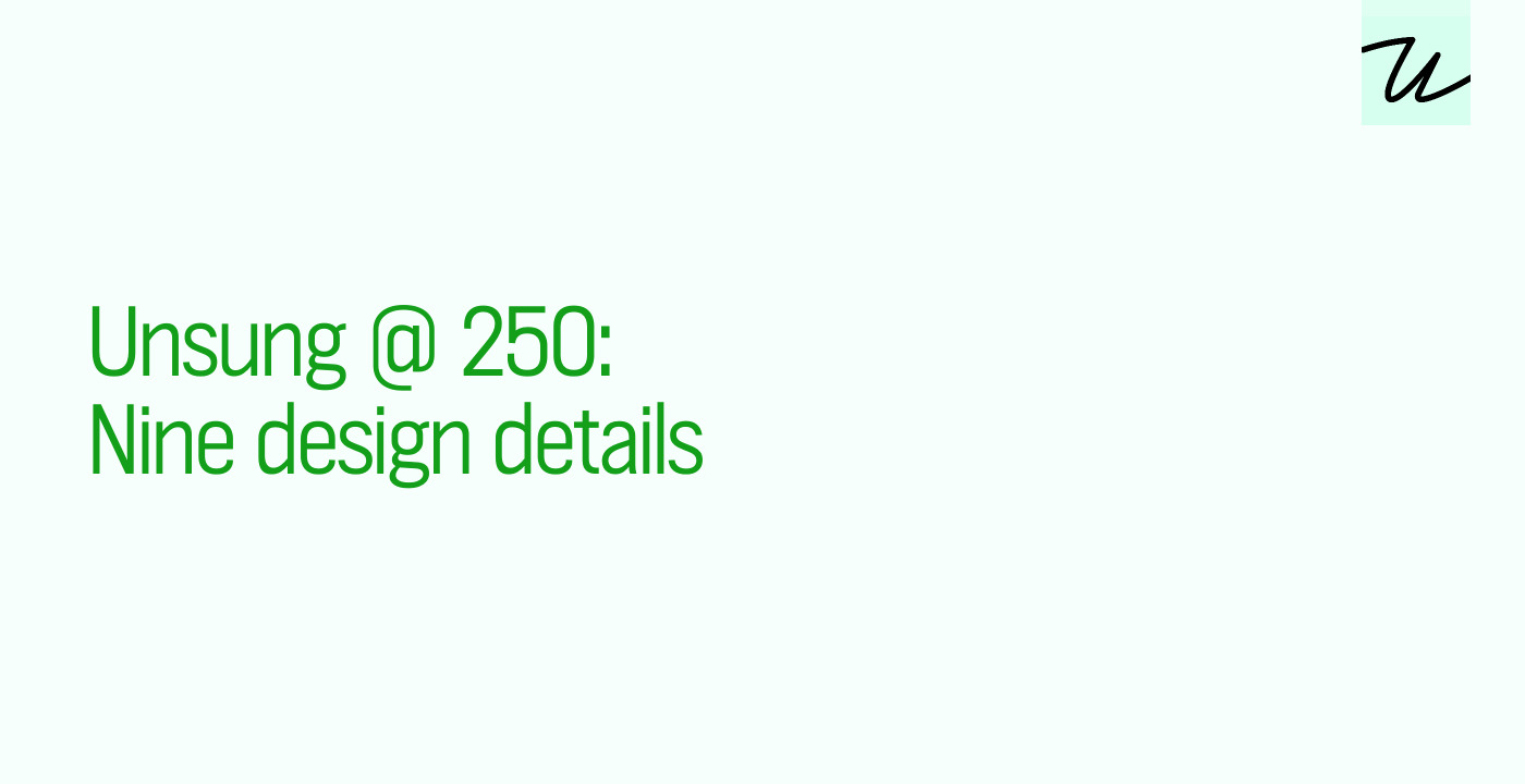 Unsung @ 250: Nine design details